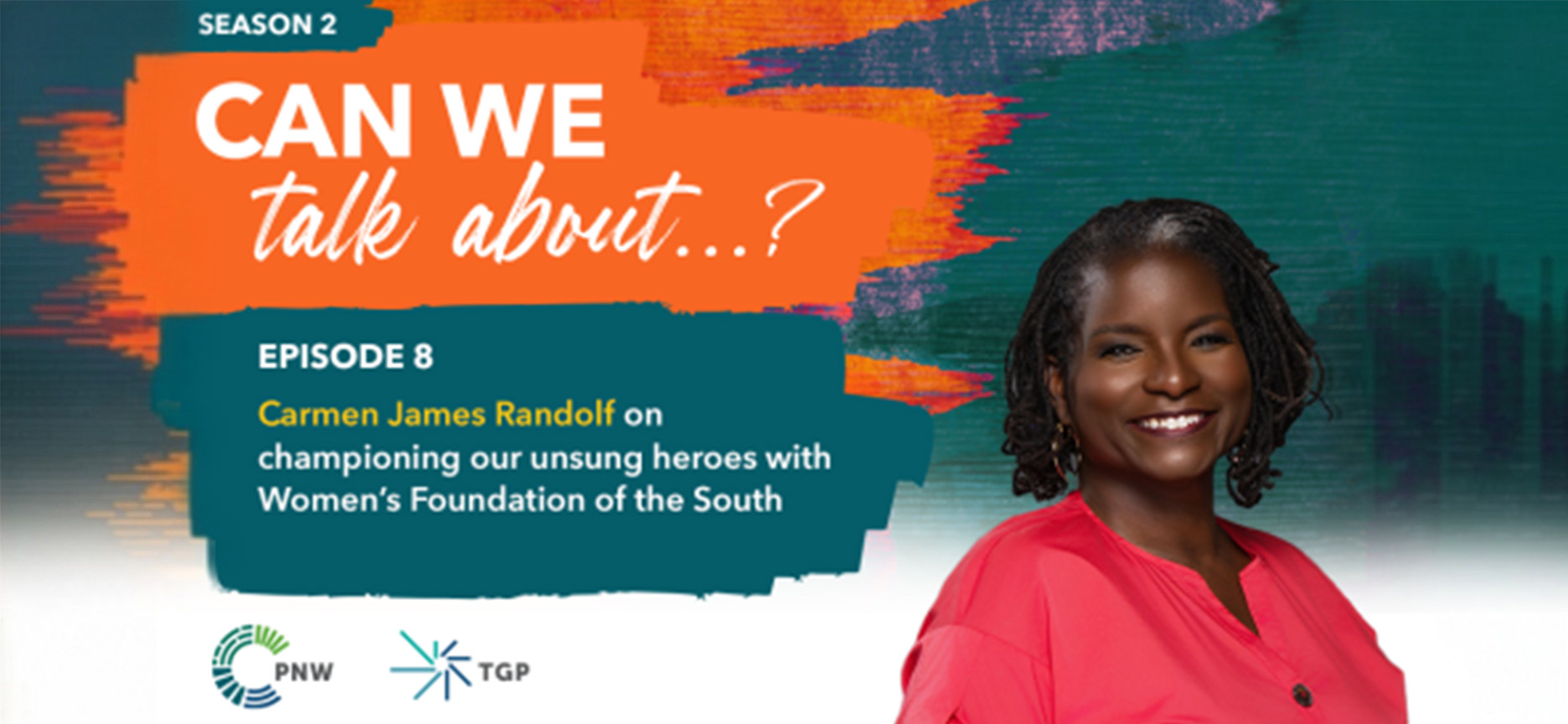 Can We Talk About...? - Carmen James Randolph on championing our unsung heroes with Women’s Foundation of the South